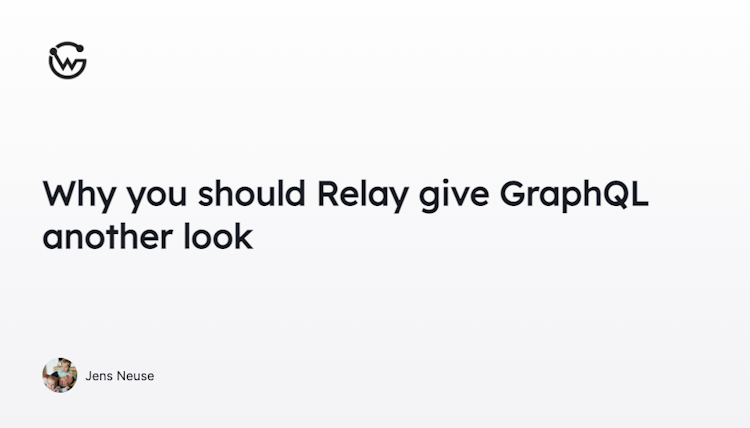 Why you should Relay give GraphQL another look