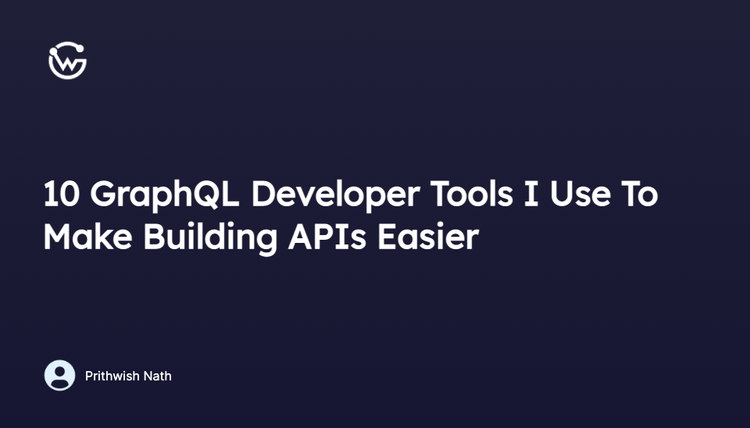 10 GraphQL Developer Tools I Use To Make Building APIs Easier