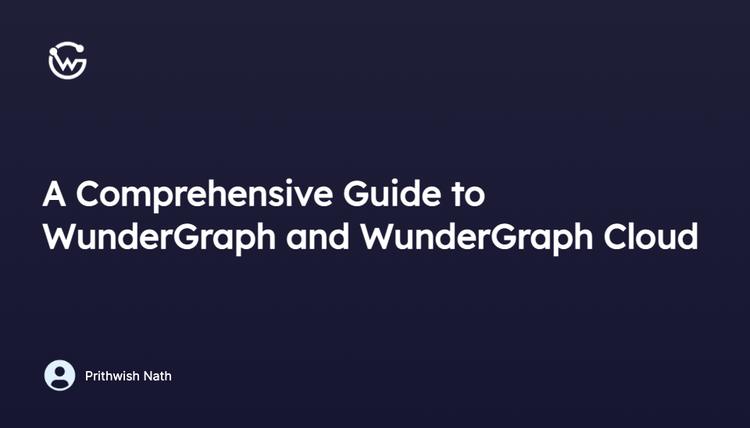 A comprehensive Guide to WunderGraph and WunderGraph Cloud