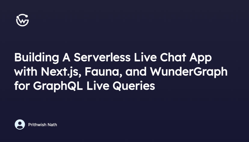 Build a Serverless Live Chat App with Next.js, Fauna & WunderGraph
