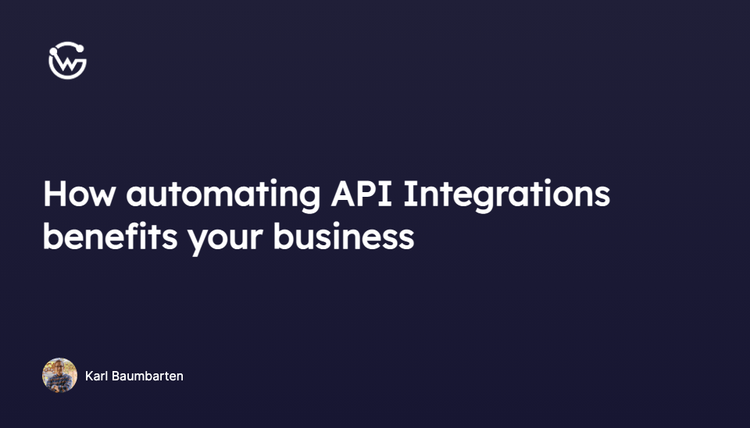 How automating API Integrations benefits your business