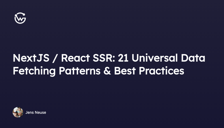 NextJS / React SSR: 21 Universal Data Fetching Patterns & Best Practices