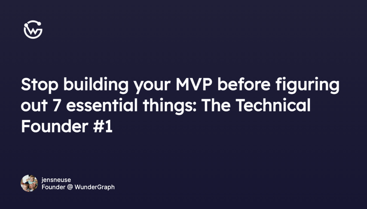 Stop building your MVP before figuring out 7 essential things: The Technical Founder #1