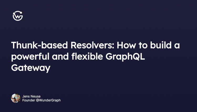 Thunk-based Resolvers: How to build a powerful and flexible GraphQL Gateway