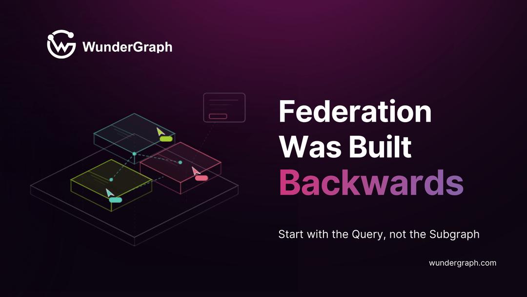 GraphQL Federation Was Built Backwards - WunderGraph