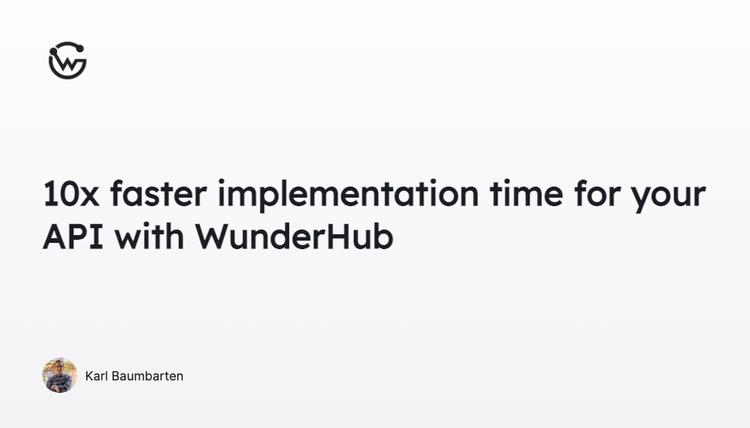 10x faster implementation time for your API with WunderHub