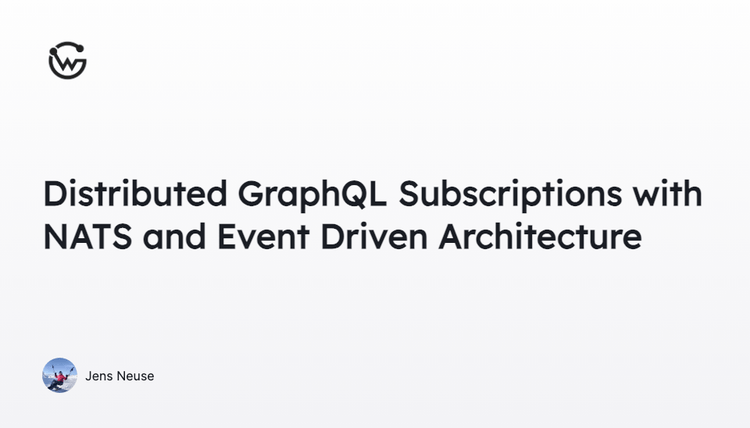 Distributed GraphQL Subscriptions with NATS and Event Driven Architecture