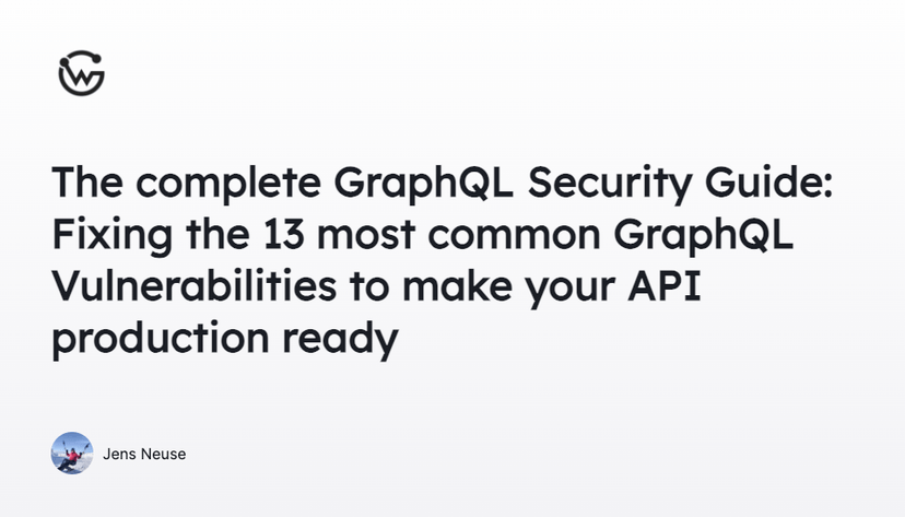 The complete GraphQL Security Guide: Fixing the 13 most common GraphQL Vulnerabilities to make your API production ready