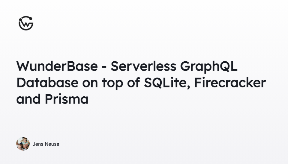 WunderBase - Serverless GraphQL Database on top of SQLite, Firecracker and  Prisma - WunderGraph