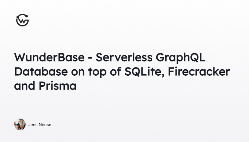 WunderBase – Serverless GraphQL DB using SQLite, Firecracker & Prisma