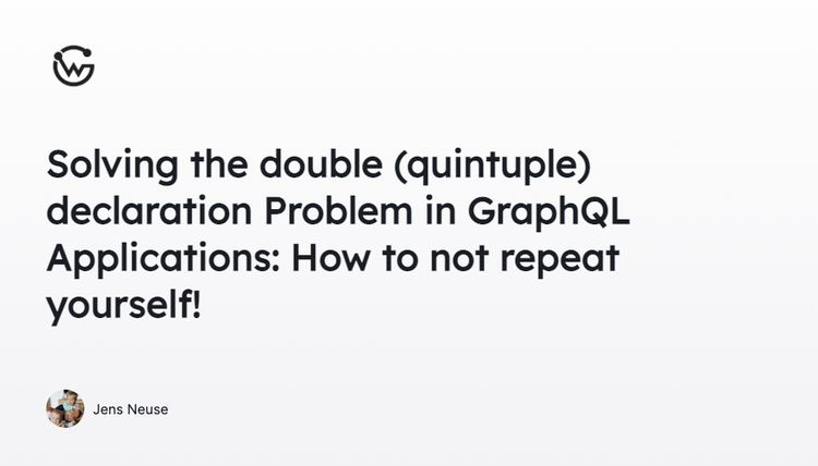 Solving the double (quintuple) declaration Problem in GraphQL Applications: How to not repeat yourself!