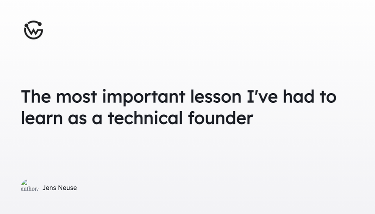 The most important lesson I've had to learn as a technical founder