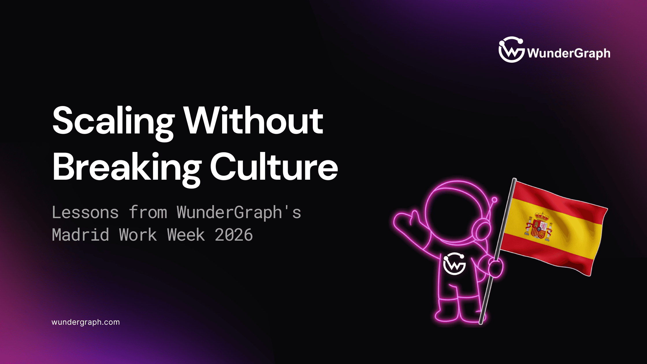 Scaling Without Breaking Culture: Lessons from WunderGraph's Madrid Work Week 2026