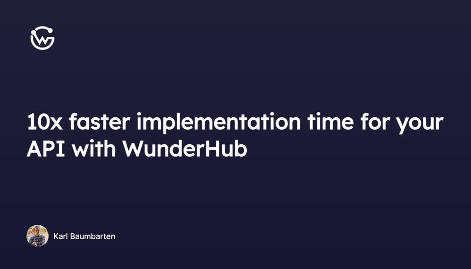 10x faster implementation time for your API with WunderHub