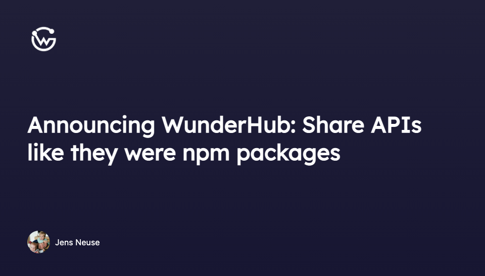 Announcing WunderHub: Share APIs like they were npm packages