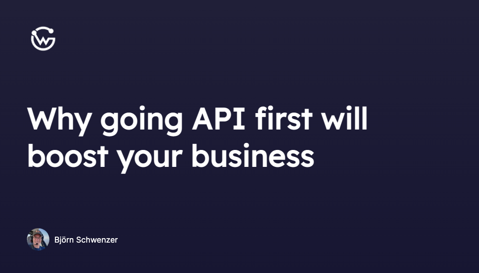 Why going API first will boost your business