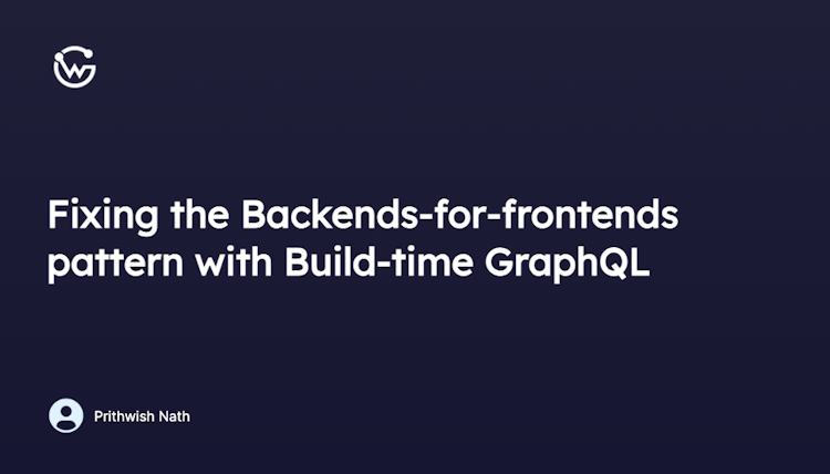 Fixing the Backends-for-frontends pattern with Build-time GraphQL