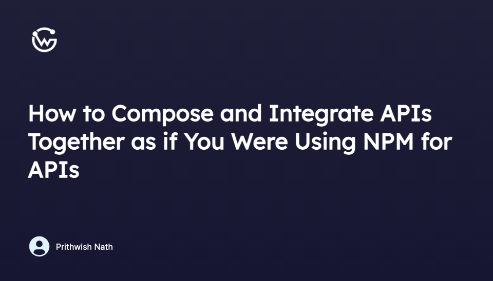 How to Compose and Integrate APIs Together as if You Were Using NPM for APIs