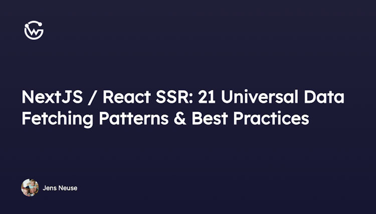NextJS / React SSR: 21 Universal Data Fetching Patterns & Best Practices