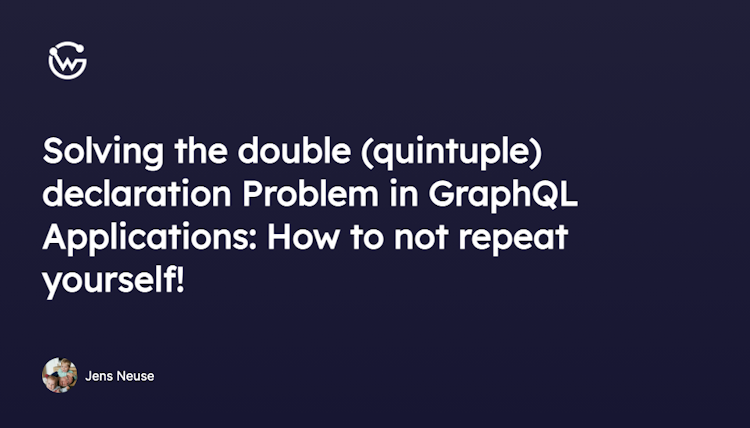 Solving the double (quintuple) declaration Problem in GraphQL Applications: How to not repeat yourself!