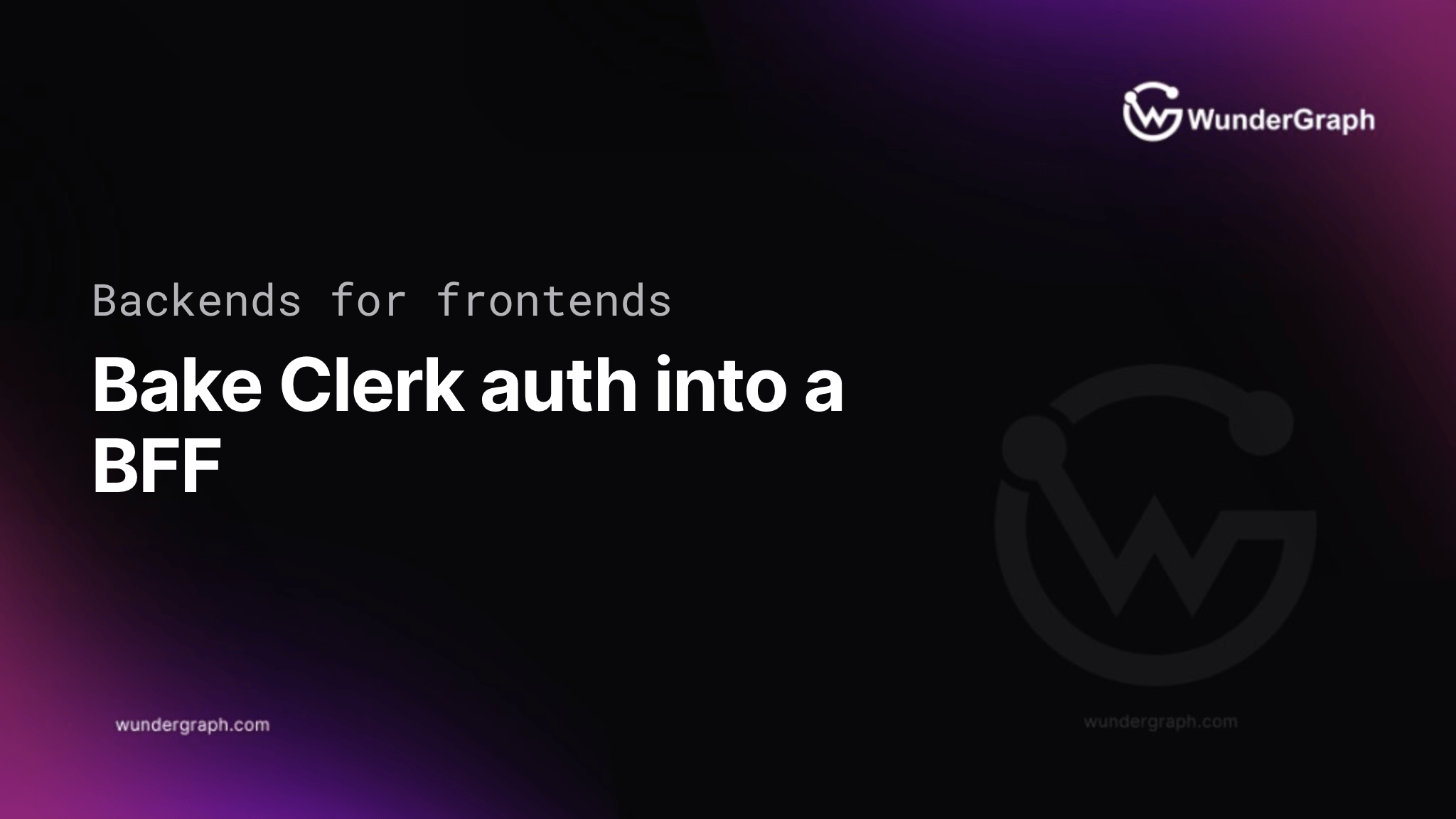 The Easiest Way to Bake Auth Into Your Backend-for-Frontend with Clerk and WunderGraph