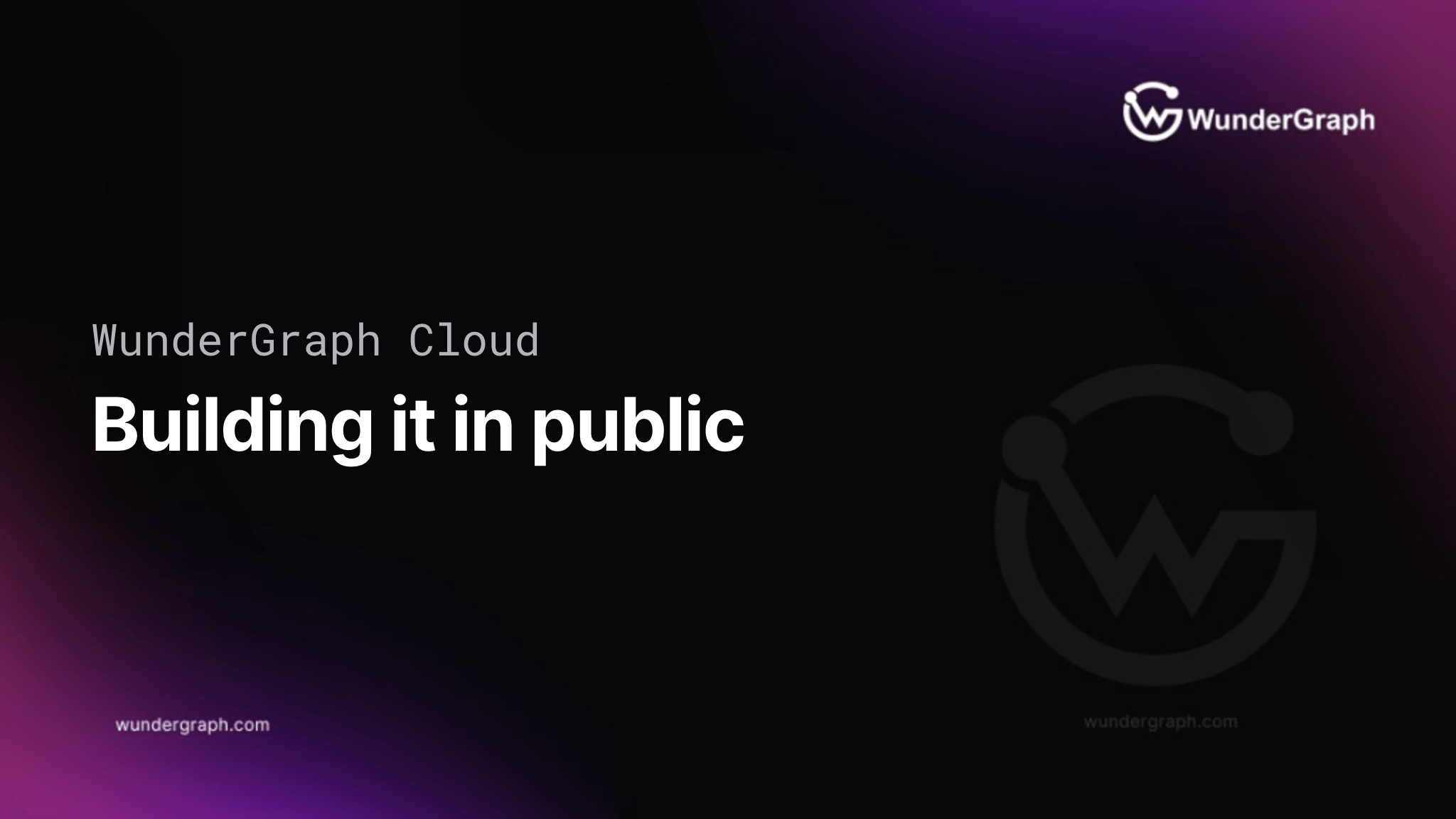 Building WunderGraph Cloud in public