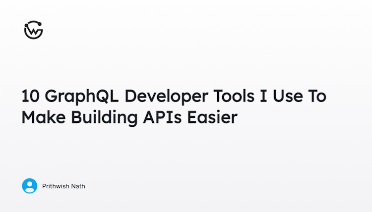 10 GraphQL Developer Tools I Use To Make Building APIs Easier