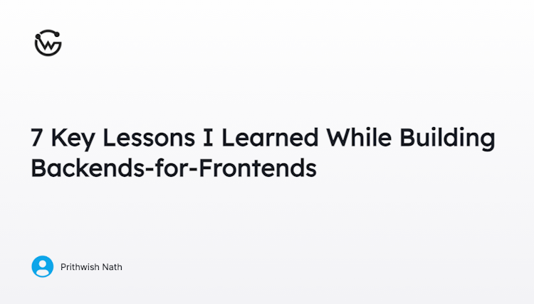 7 Key Lessons I Learned While Building Backends-for-Frontends
