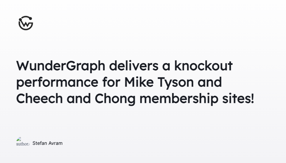 WunderGraph delivers a knockout performance for Mike Tyson and Cheech and Chong membership sites!"