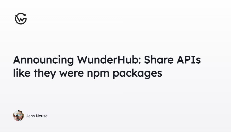 Announcing WunderHub: Share APIs like they were npm packages