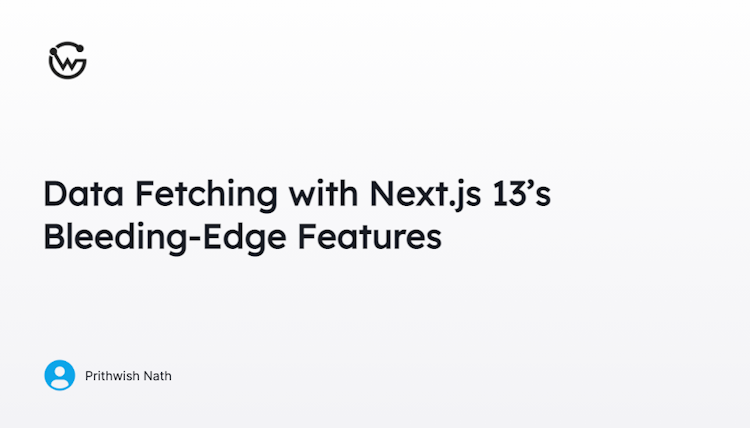 Data Fetching with Next.js 13’s Bleeding-Edge Features 