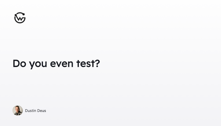 Do you even test?