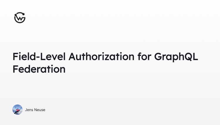 Announcing Field Level Authorization for GraphQL Federation with Cosmo Router