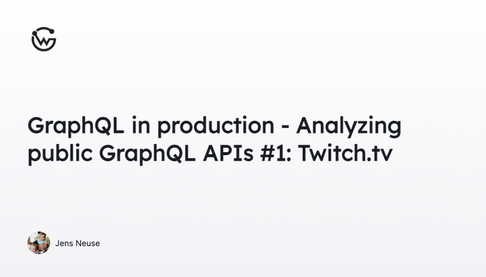 GraphQL in production - Analyzing public GraphQL APIs #1: Twitch.tv