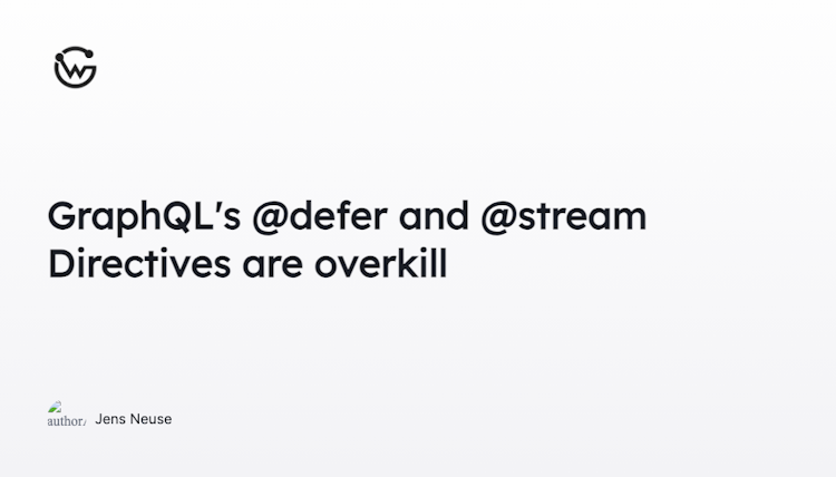 GraphQL's @defer and @stream Directives are overkill