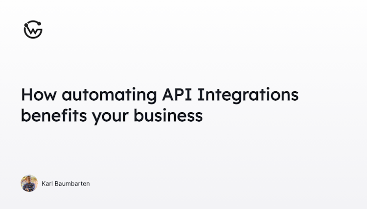 How automating API Integrations benefits your business