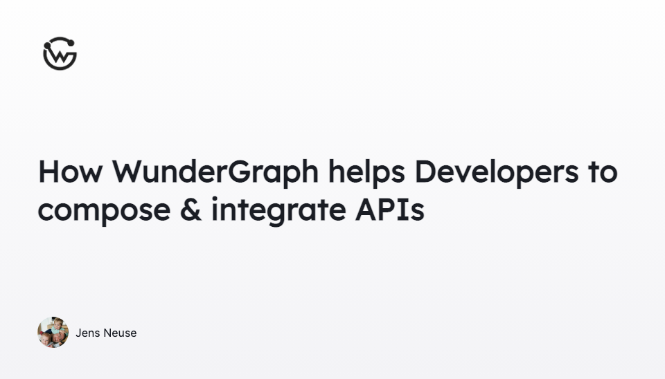 How WunderGraph helps Developers to compose & integrate APIs