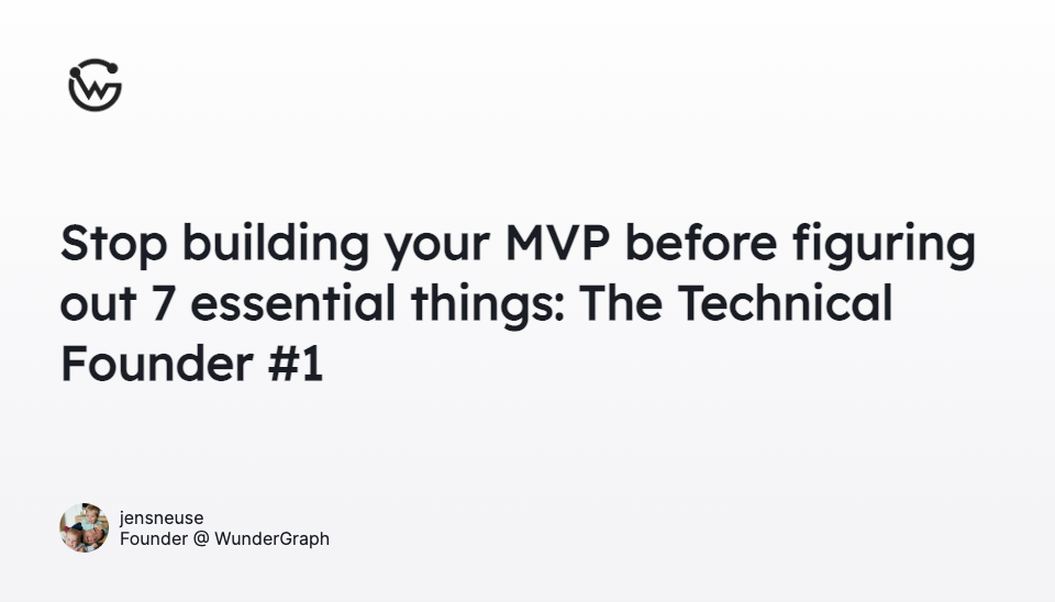 Stop building your MVP before figuring out 7 essential things: The Technical Founder #1