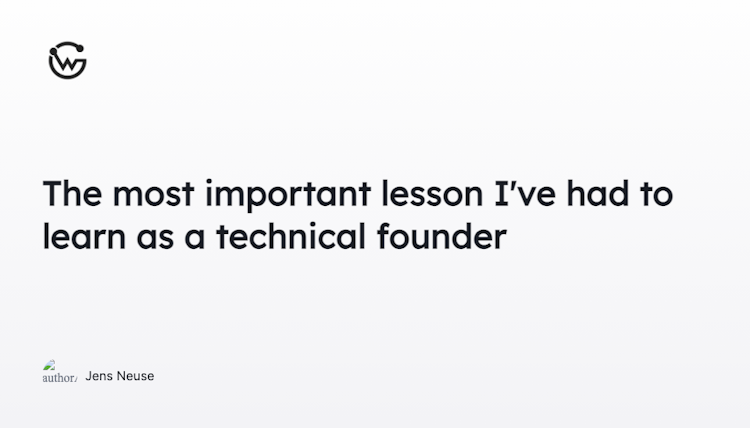 The most important lesson I've had to learn as a technical founder