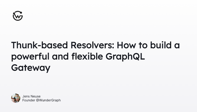 Thunk-based Resolvers: How to build a powerful and flexible GraphQL Gateway
