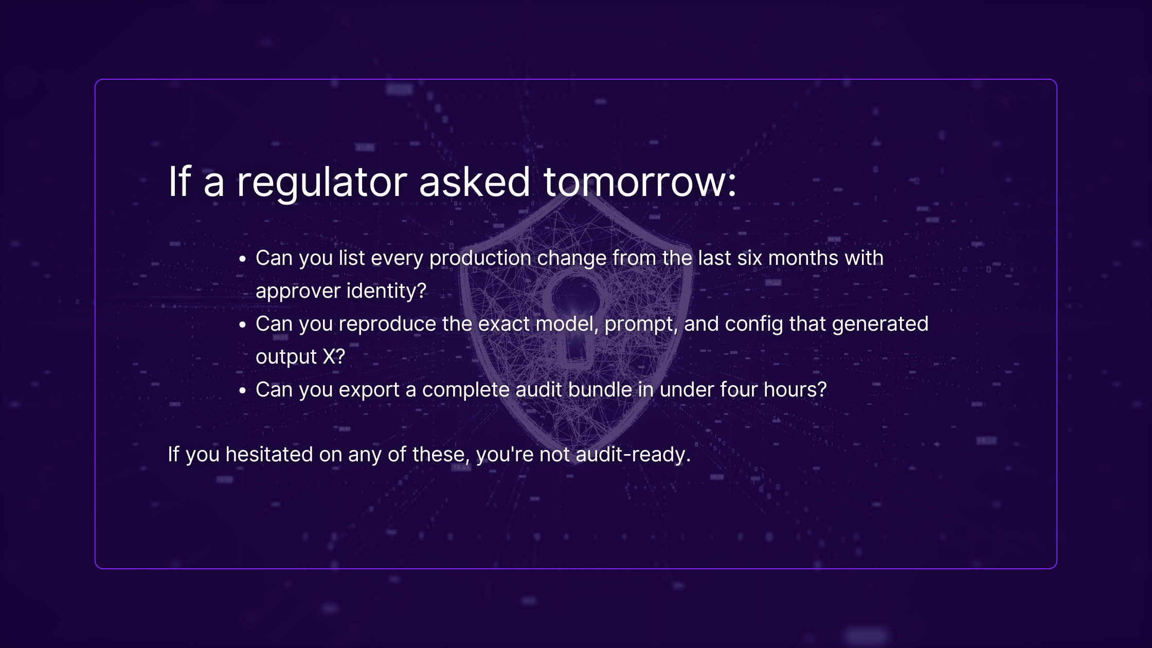AI compliance audit readiness checklist showing three key questions about production changes, model reproducibility, and audit bundle export with audit-ready assessment