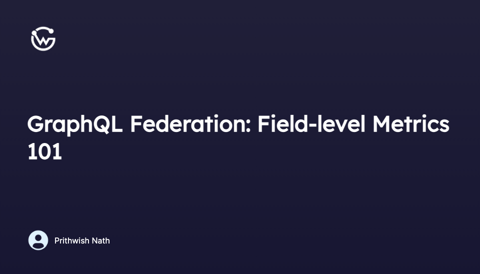 GraphQL Federation Fieldlevel Metrics 101 WunderGraph