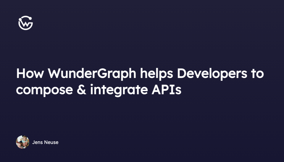 How WunderGraph helps Developers to compose & integrate APIs