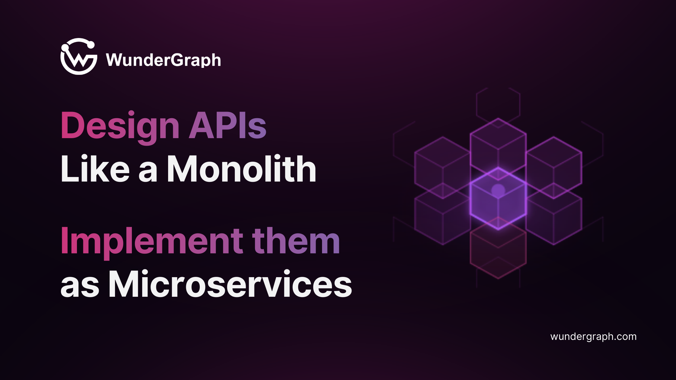 Design Like a Monolith, Implement as Microservices - WunderGraph