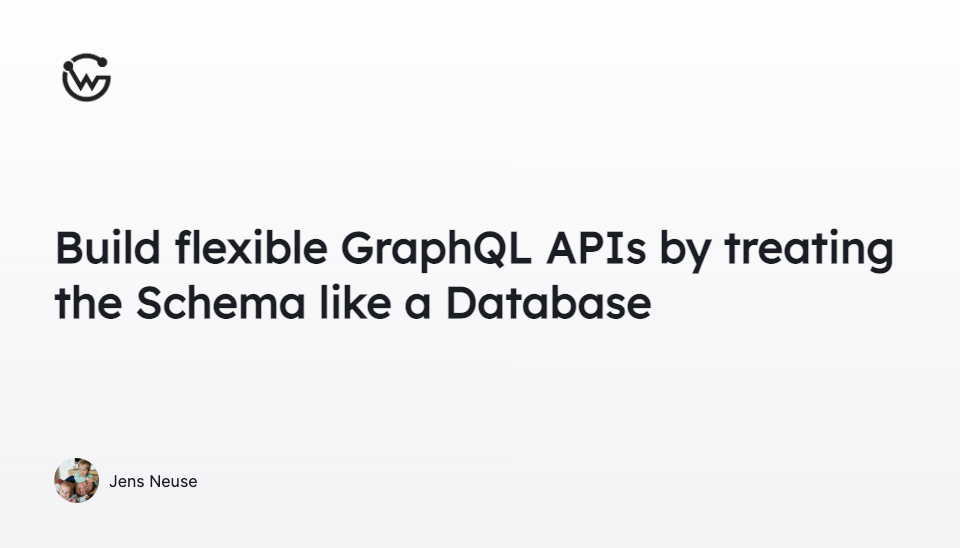Build flexible GraphQL APIs by treating the Schema like a Database