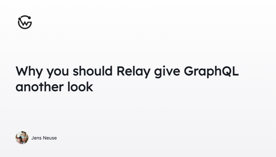 Why you should Relay give GraphQL another look WunderGraph